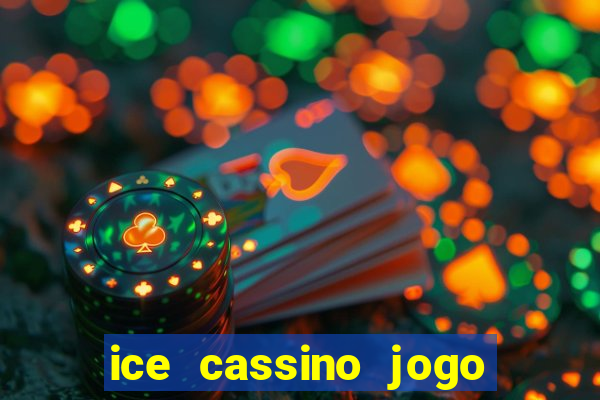 ice cassino jogo de aposta